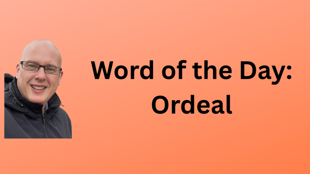 Word of the day: Ordeal