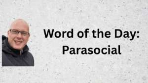 Word of the Day: parasocial