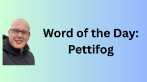 Word of the Day: Pettifog