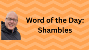 Word of the Day: Shambles