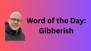 Word of the day: Gibberish