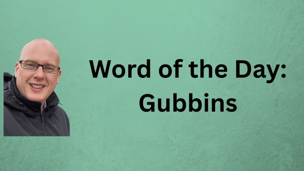 Word of the Day: Gubbins