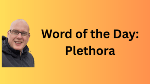 Word of the Day: Plethora