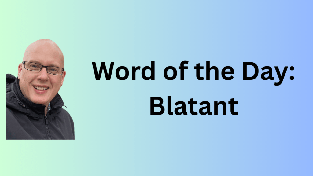 Word of the Day: Blatant