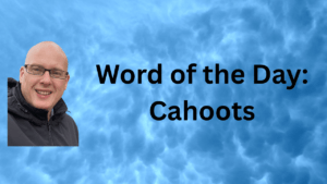 Word of the Day: Cahoots
