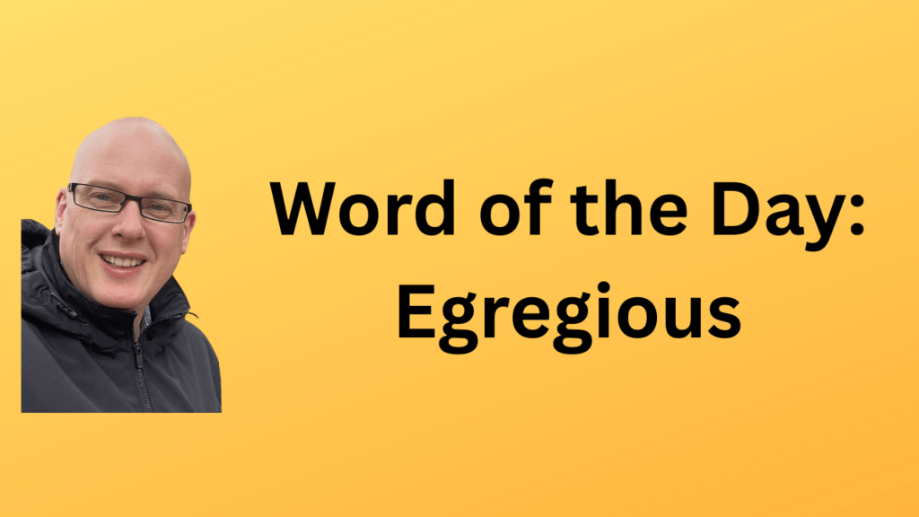 Word of the Day: Egregious