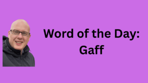 Word of the day: gaff