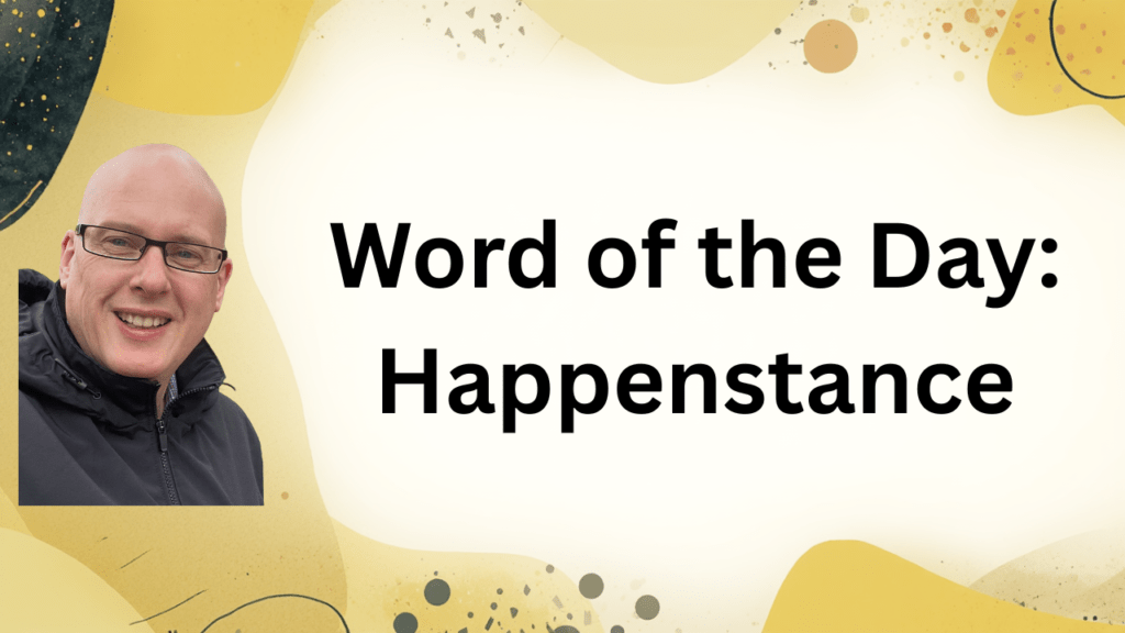 Word of the day: Happenstance