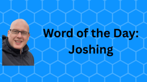 Word of the Day: Joshing