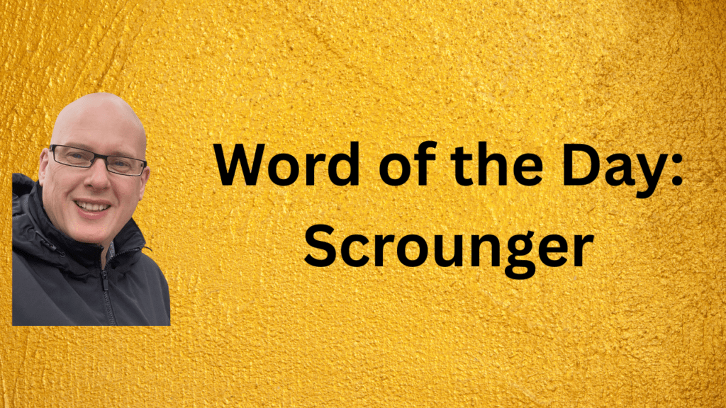 Word of the Day: Scrounger