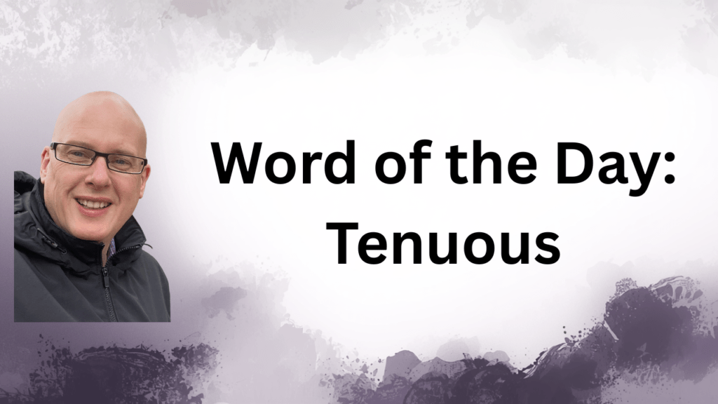 Word of the day: Tenuous