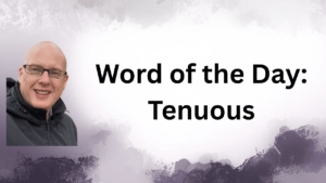 Word of the day: Tenuous