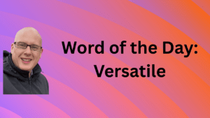 Word of the Day: Versatile