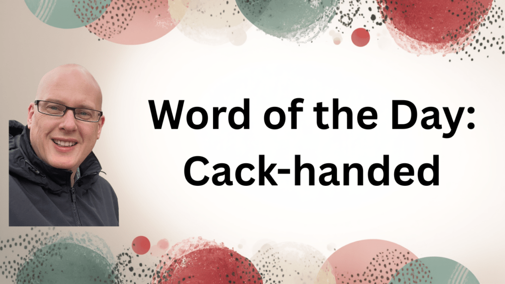 Word of the Day: Cack-handed