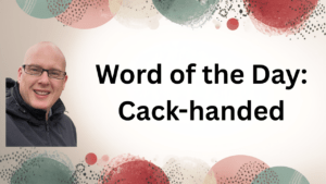 Word of the Day: Cack-handed