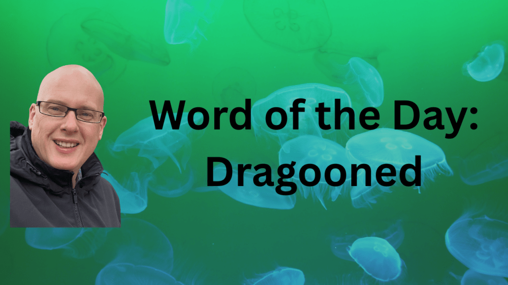 Word of the Day: Dragooned
