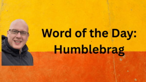 Word of the Day: Humblebrag