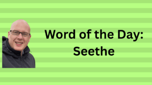 Word of the Day: Seethe