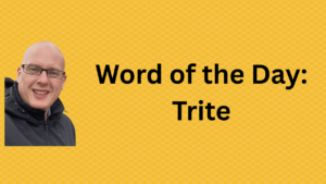 Word of the Day: Trite