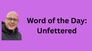 Word of the Day: Unfettered