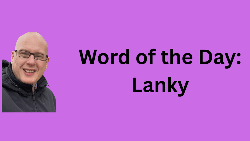Word of the day: Lanky