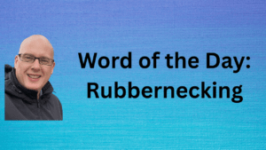 Word of the Day: Rubbernecking