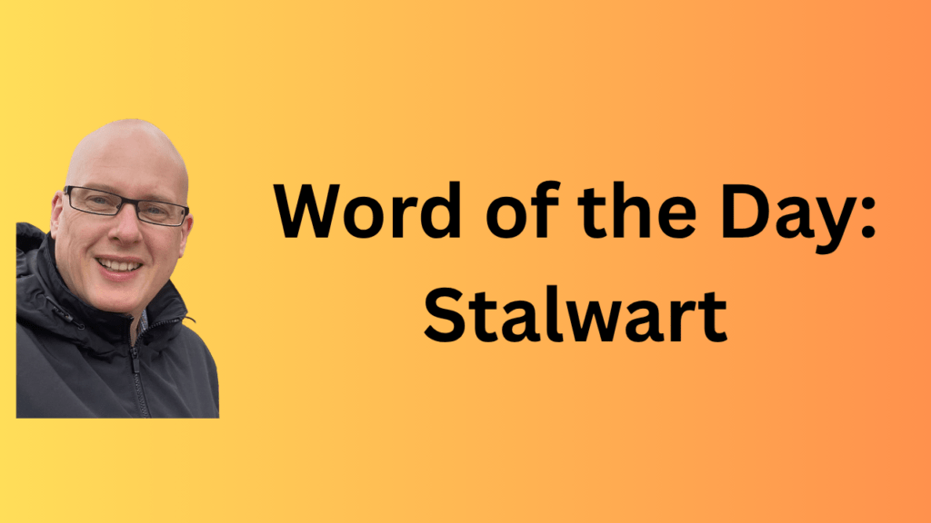 Word of the Day: Stalwart