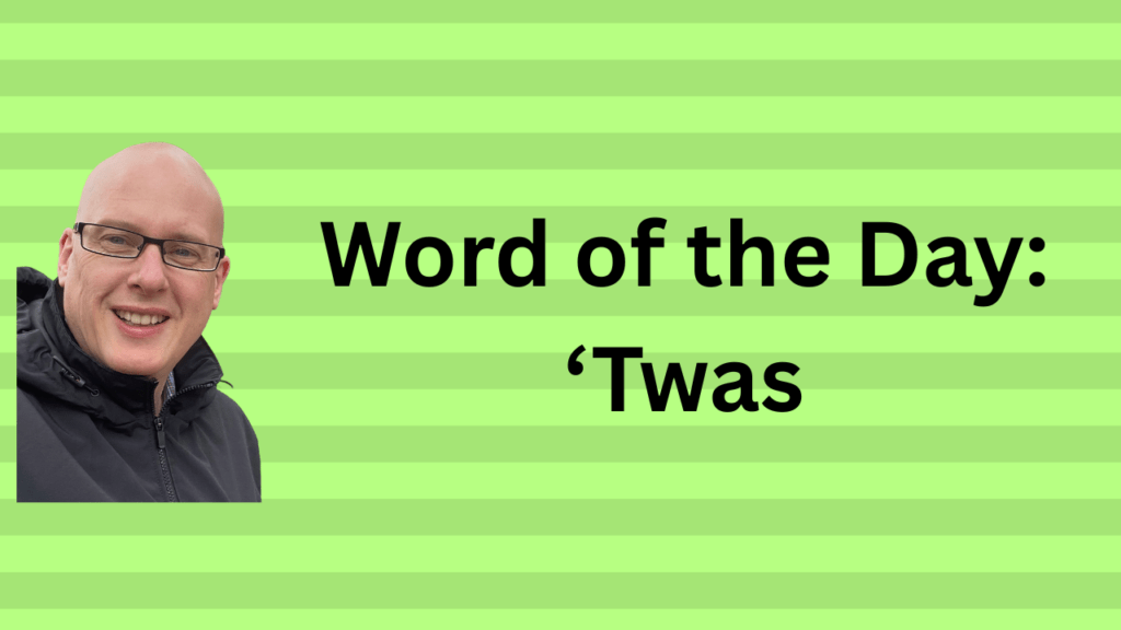 word of the day: 'twas