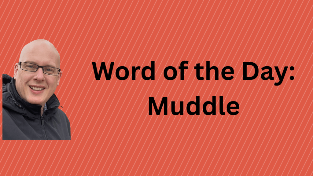 Word of the Day: Muddle