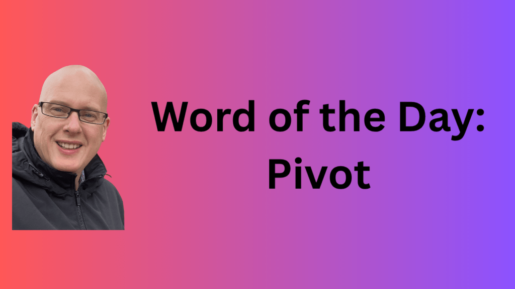 Word of the Day: Pivot