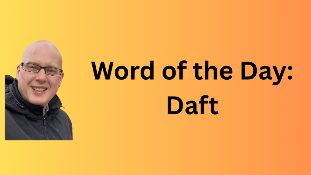 Word of the day: Daft
