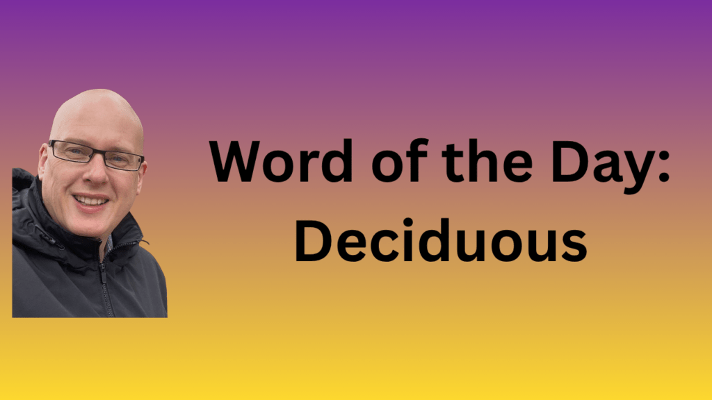 word of the day: deciduous