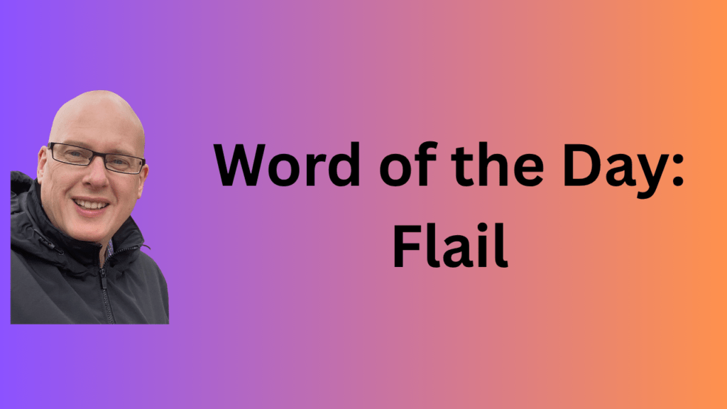 Word of the Day: Flail