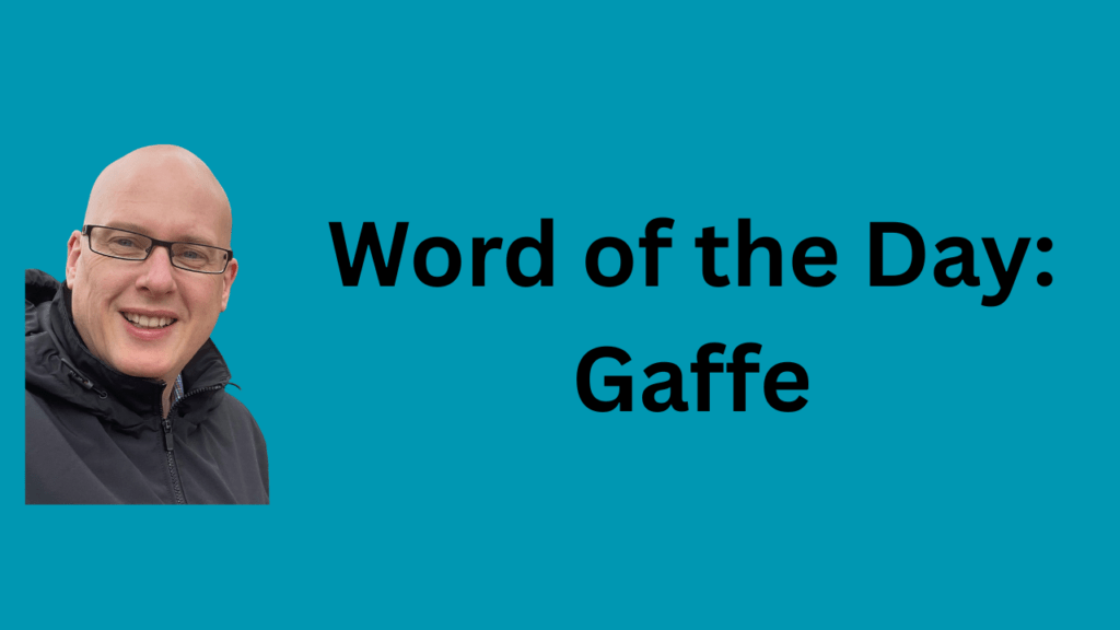 Word of the Day: Gaffe