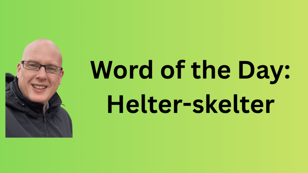 word of the day: helter-skelter
