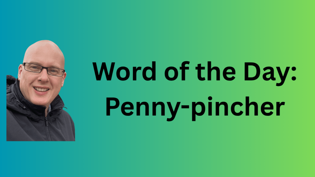Word of the Day: Penny-pincher