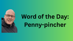 Word of the Day: Penny-pincher
