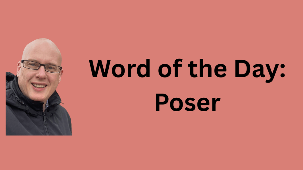Word of the day: Poser