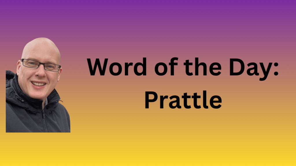 word of the day: prattle