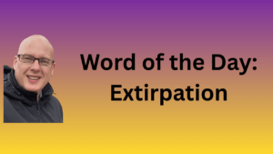 word of the day: extirpation