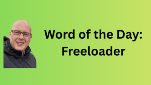 word of the day: freeloader
