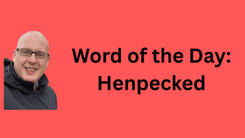 Word of the Day: Henpecked