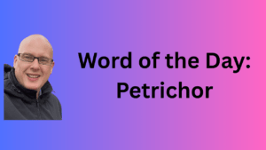Word of the Day: Petrichor