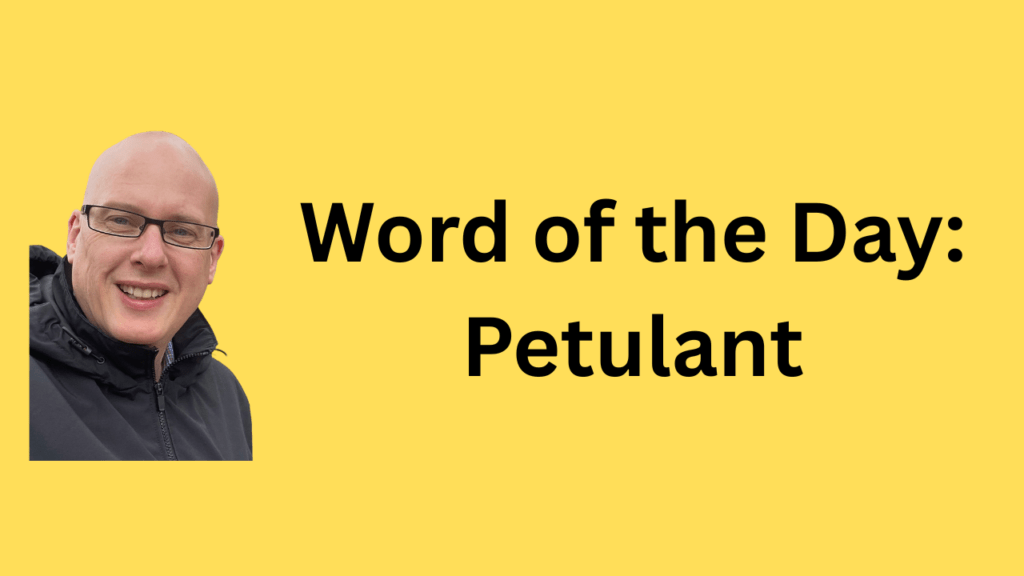 word of the day: petulant