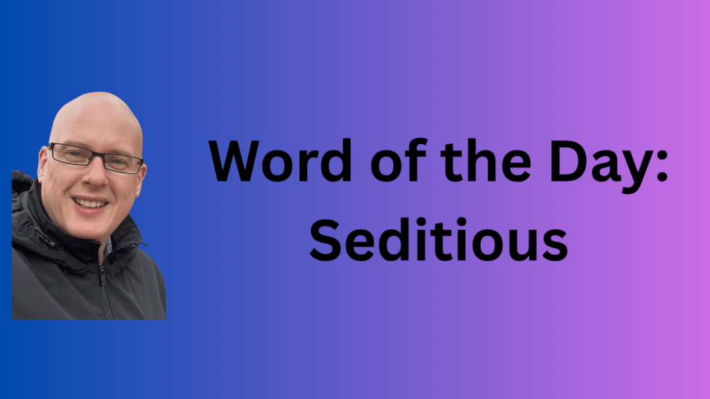 word of the day: seditious