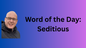 word of the day: seditious