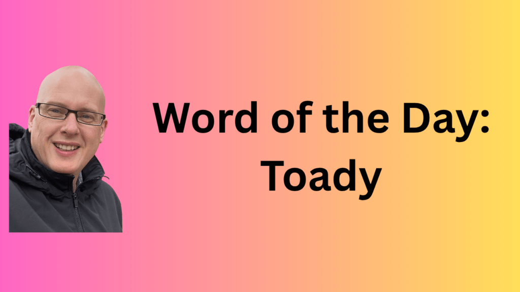 word of the day: toady