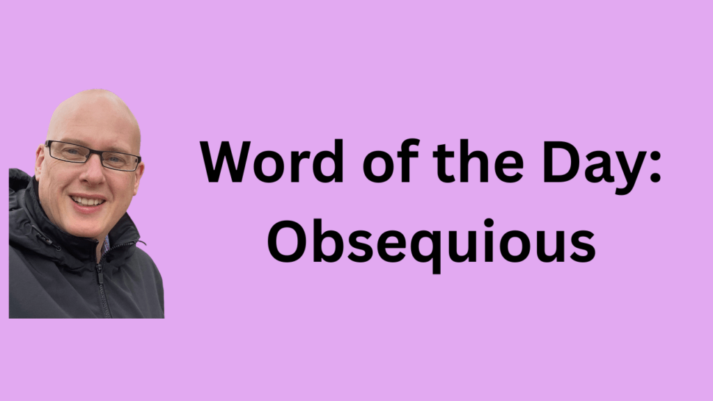Word of the Day: Obsequious