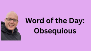 Word of the Day: Obsequious