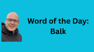 word of the day: balk